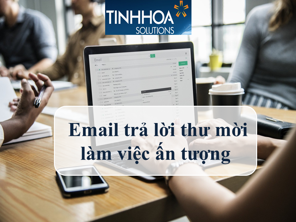 Cách viết email trả lời thư mời làm việc ấn tượng (2019) 1 Email trả lời thư mời làm việc